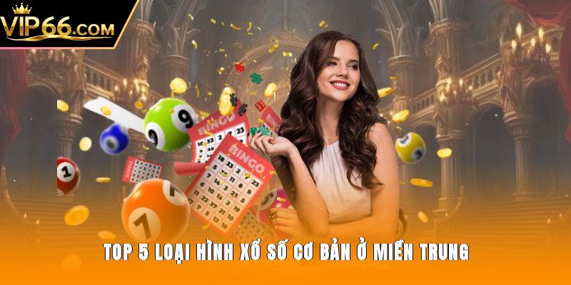 Top 5 loại hình xổ số cơ bản ở miền Trung